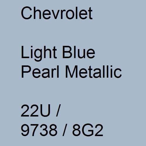 Chevrolet, Light Blue Pearl Metallic, 22U / 9738 / 8G2.